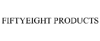 FIFTYEIGHT PRODUCTS
