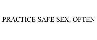 PRACTICE SAFE SEX, OFTEN