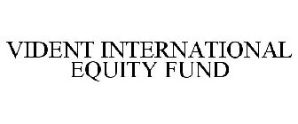 VIDENT INTERNATIONAL EQUITY FUND