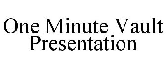 ONE MINUTE VAULT PRESENTATION