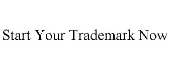 START YOUR TRADEMARK NOW