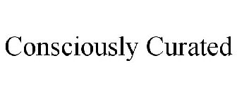 CONSCIOUSLY CURATED