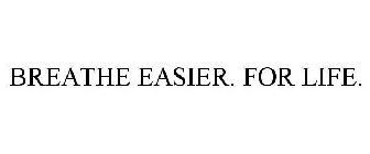 BREATHE EASIER. FOR LIFE.