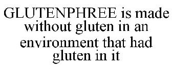 GLUTENPHREE IS MADE WITHOUT GLUTEN IN AN ENVIRONMENT THAT HAD GLUTEN IN IT