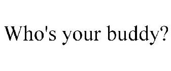 WHO'S YOUR BUDDY?