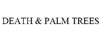 DEATH & PALM TREES