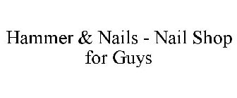 HAMMER & NAILS - NAIL SHOP FOR GUYS