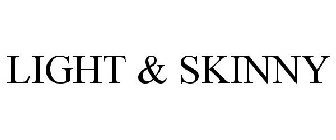 LIGHT & SKINNY
