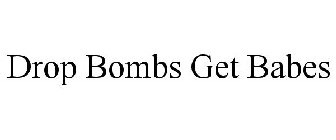 DROP BOMBS GET BABES