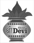 SHREE DEVI