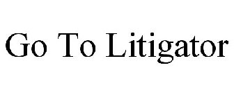 GO TO LITIGATOR