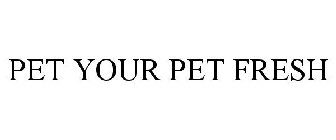 PET YOUR PET FRESH