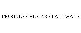 PROGRESSIVE CARE PATHWAYS