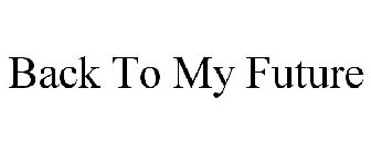 BACK TO MY FUTURE