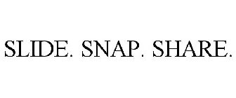 SLIDE. SNAP. SHARE.