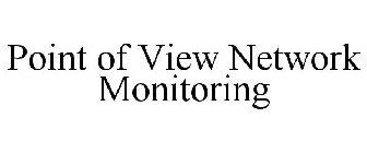 POINT OF VIEW NETWORK MONITORING