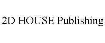 2D HOUSE PUBLISHING