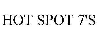HOT SPOT 7'S