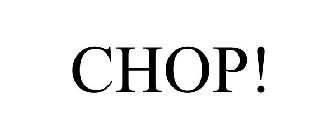 CHOP!