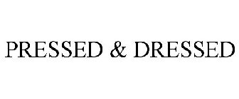 PRESSED & DRESSED