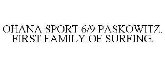 OHANA SPORT 6/9 PASKOWITZ. FIRST FAMILY OF SURFING.