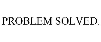 PROBLEM SOLVED.