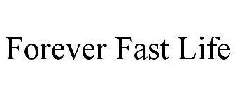 FOREVER FAST LIFE