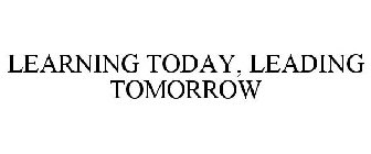 LEARNING TODAY, LEADING TOMORROW