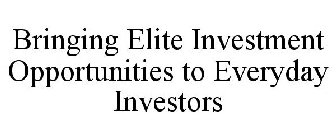 BRINGING ELITE INVESTMENT OPPORTUNITIES TO EVERYDAY INVESTORS