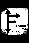 F FOSSIL FUEL FANATICS