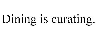 DINING IS CURATING.