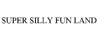 SUPER SILLY FUN LAND