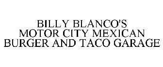 BILLY BLANCO'S MOTOR CITY MEXICAN BURGER AND TACO GARAGE