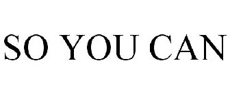 SO YOU CAN
