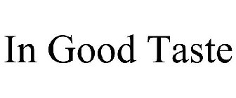 IN GOOD TASTE