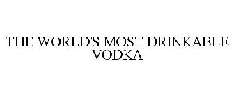 THE WORLD'S MOST DRINKABLE VODKA