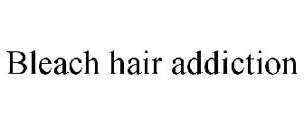 BLEACH HAIR ADDICTION