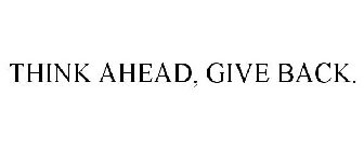 THINK AHEAD, GIVE BACK.