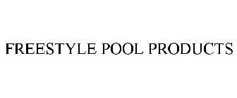 FREESTYLE POOL PRODUCTS