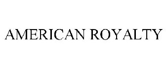 AMERICAN ROYALTY