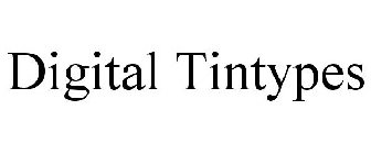 DIGITAL TINTYPES