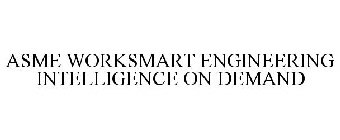 ASME WORKSMART ENGINEERING INTELLIGENCE ON DEMAND