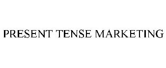 PRESENT TENSE MARKETING