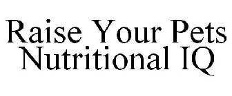 RAISE YOUR PETS NUTRITIONAL IQ