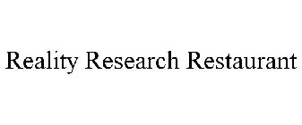 REALITY RESEARCH RESTAURANT