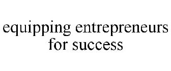 EQUIPPING ENTREPRENEURS FOR SUCCESS