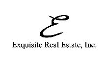 E EXQUISITE REAL ESTATE, INC.