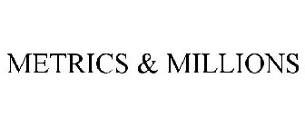 METRICS & MILLIONS