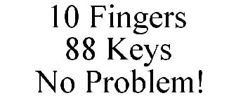 10 FINGERS 88 KEYS NO PROBLEM!