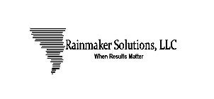 RAINMAKER SOLUTIONS, LLC WHEN RESULTS MATTER